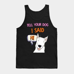 Tell Your Dog I Said Hi Tank Top